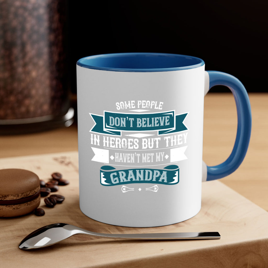 Some people don’t believe in HEROES but they haven’t met my Grandpa 67#- grandpa-Mug / Coffee Cup