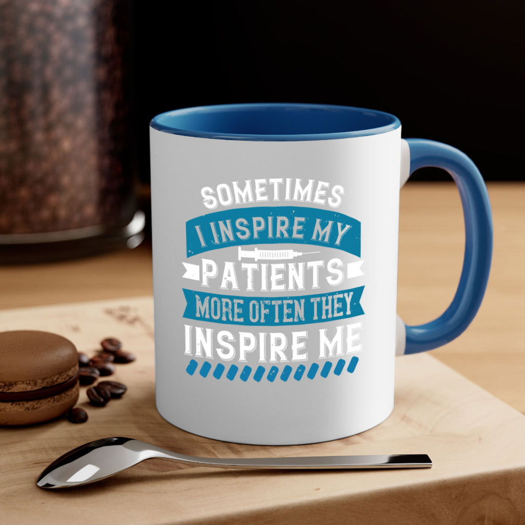 Sometimes I inspire my patients more often they inspire me Style 268#- nurse-Mug / Coffee Cup
