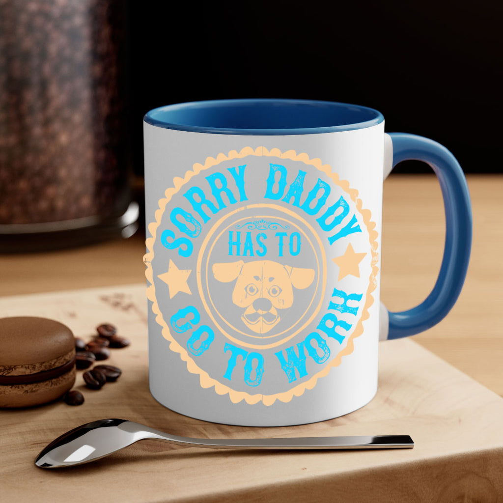 Sorry Daddy Has To Go To Work Style 24#- Dog-Mug / Coffee Cup