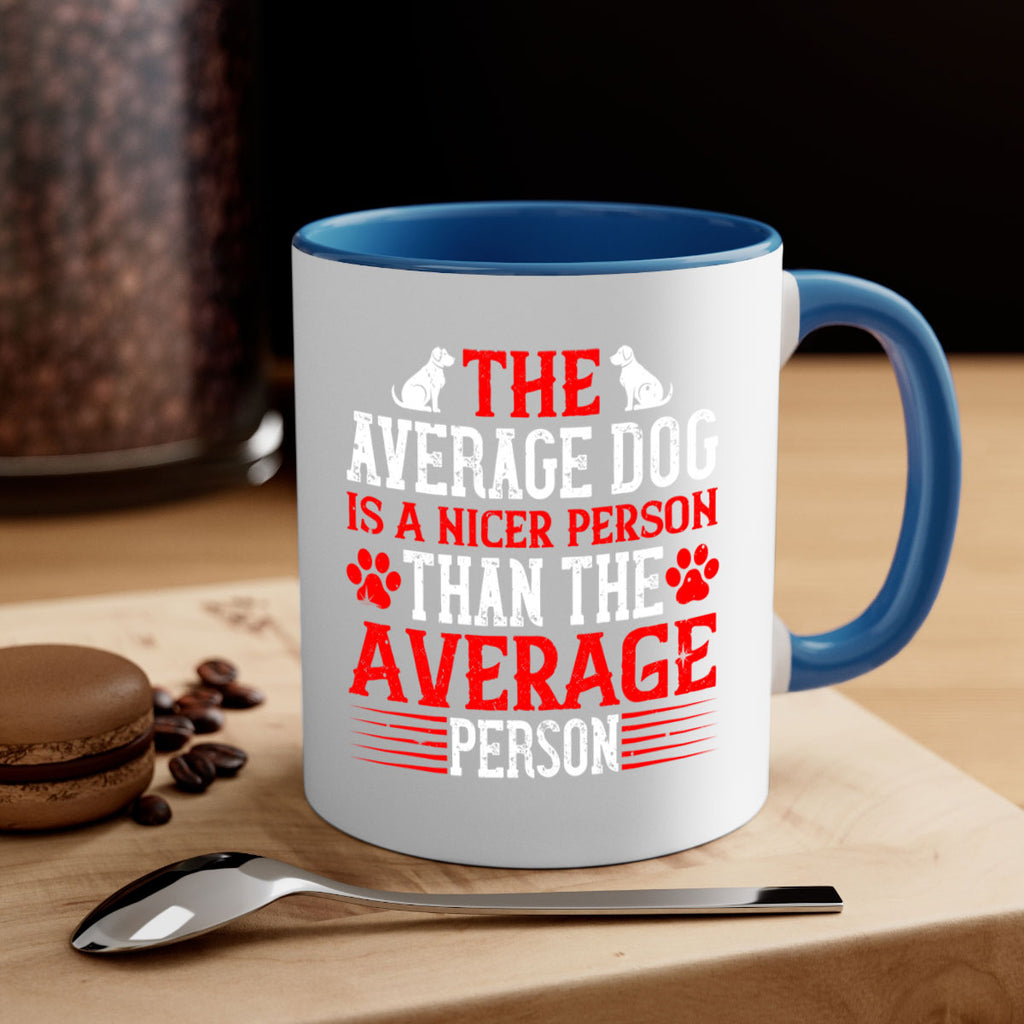 The average dog is a nicer person than the average person Style 166#- Dog-Mug / Coffee Cup