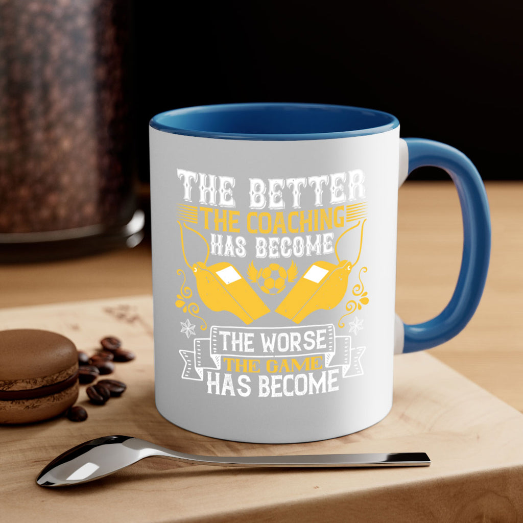 The better the coaching has become the worse the game has become Style 14#- dentist-Mug / Coffee Cup