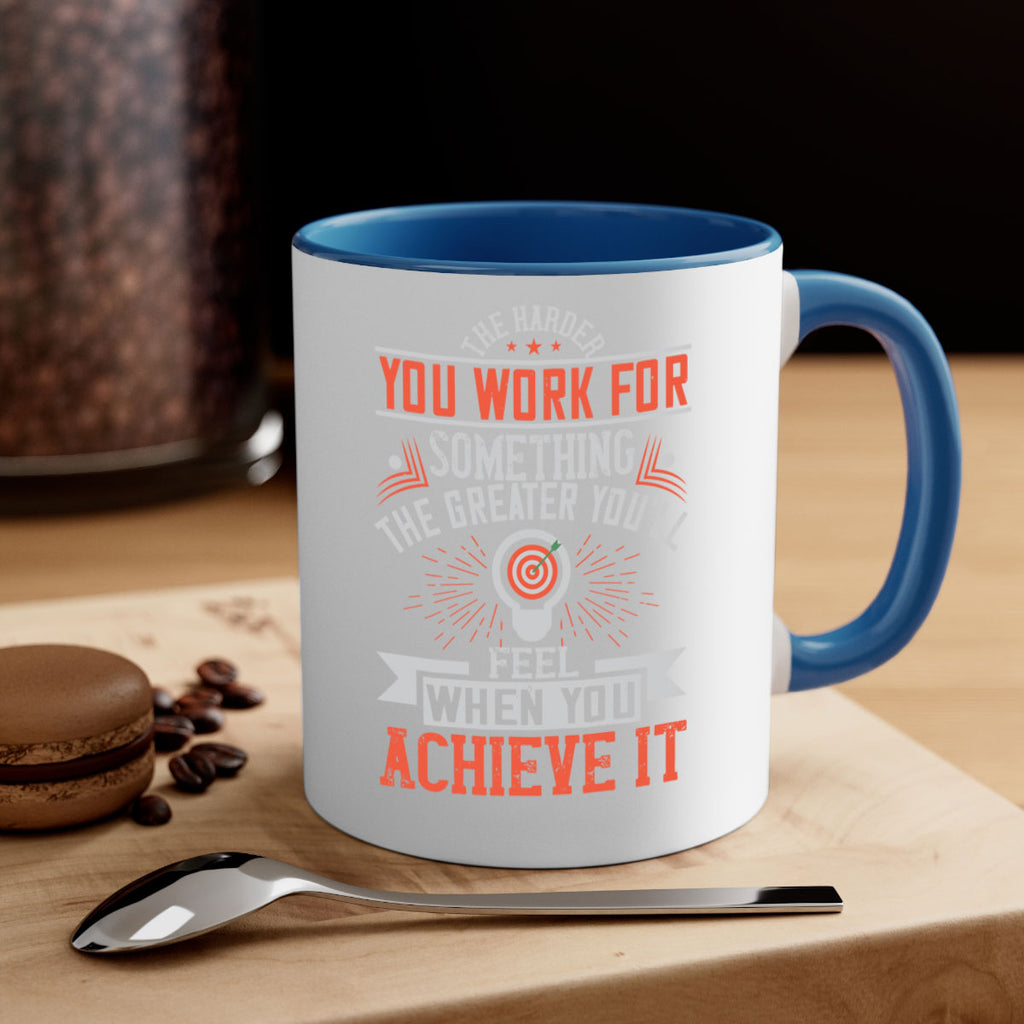The harder you work for something the greater you’ll feel when you achieve it Style 19#- motivation-Mug / Coffee Cup