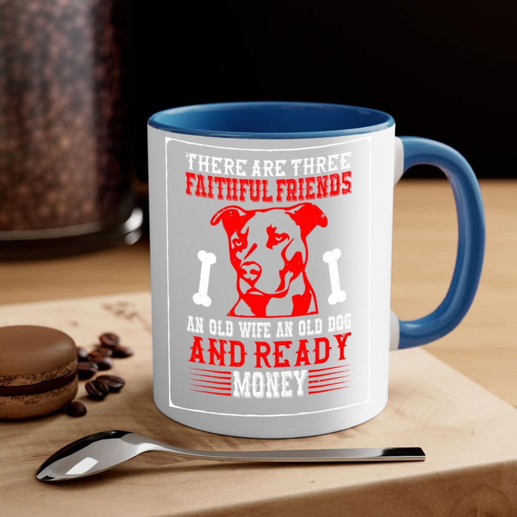 There are three faithful friends an old wife an old dog and ready money Style 146#- Dog-Mug / Coffee Cup