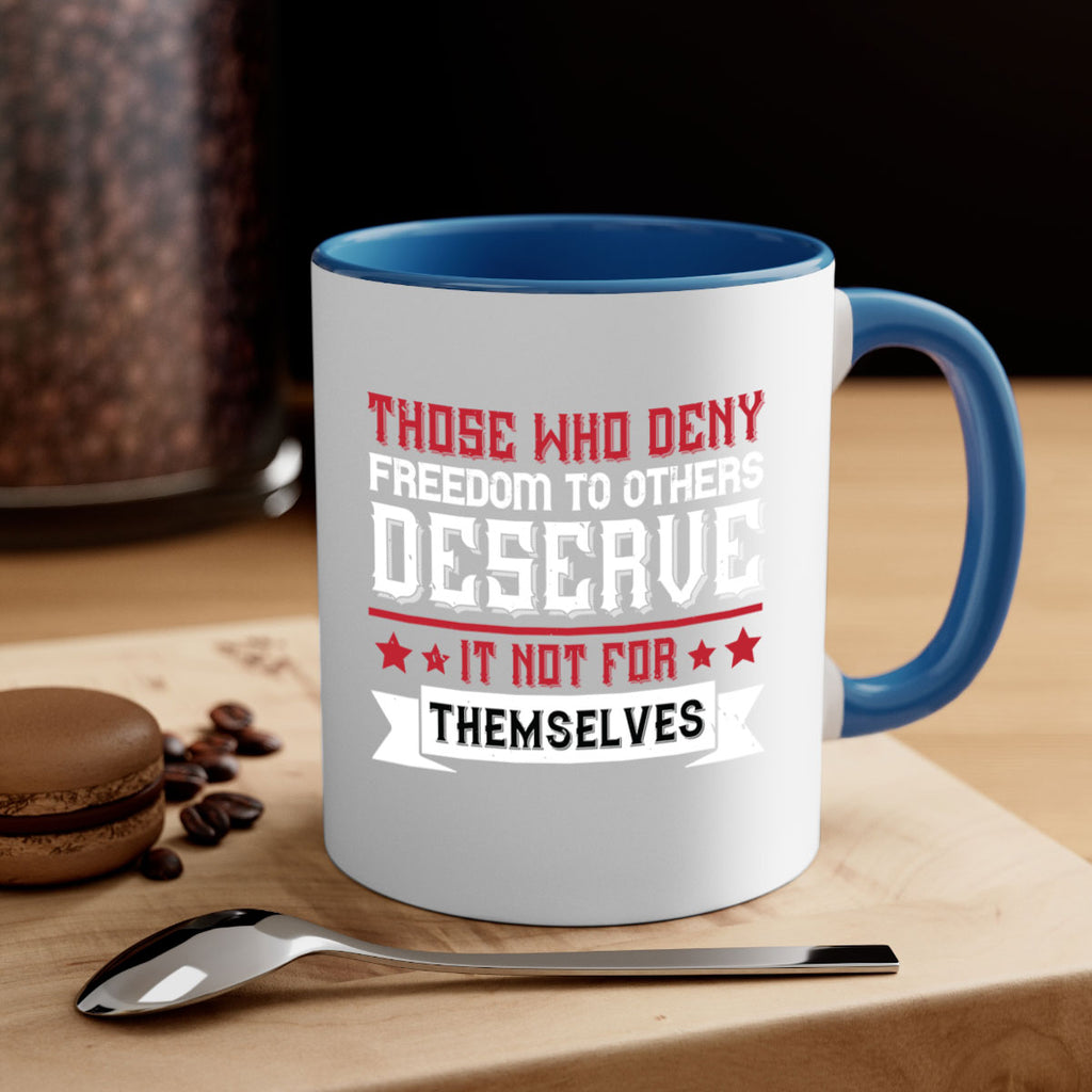 Those who deny freedom to others deserve it not for themselves Style 194#- 4th Of July-Mug / Coffee Cup