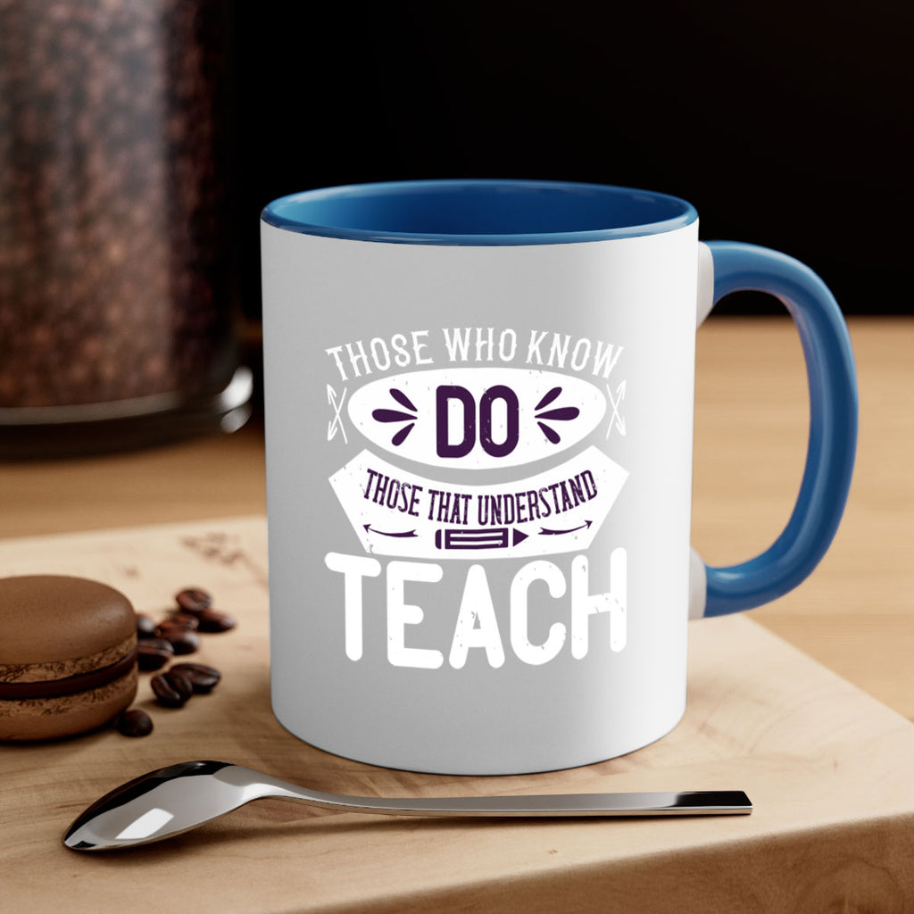 Those who know do Those that understand teach Style 4#- teacher-Mug / Coffee Cup