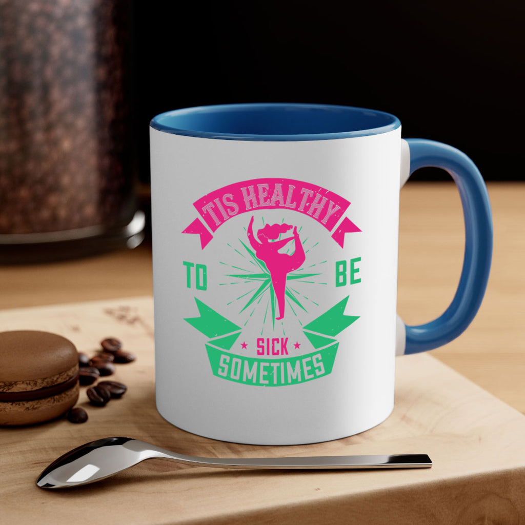 Tis healthy to be sick sometimes Style 11#- World Health-Mug / Coffee Cup