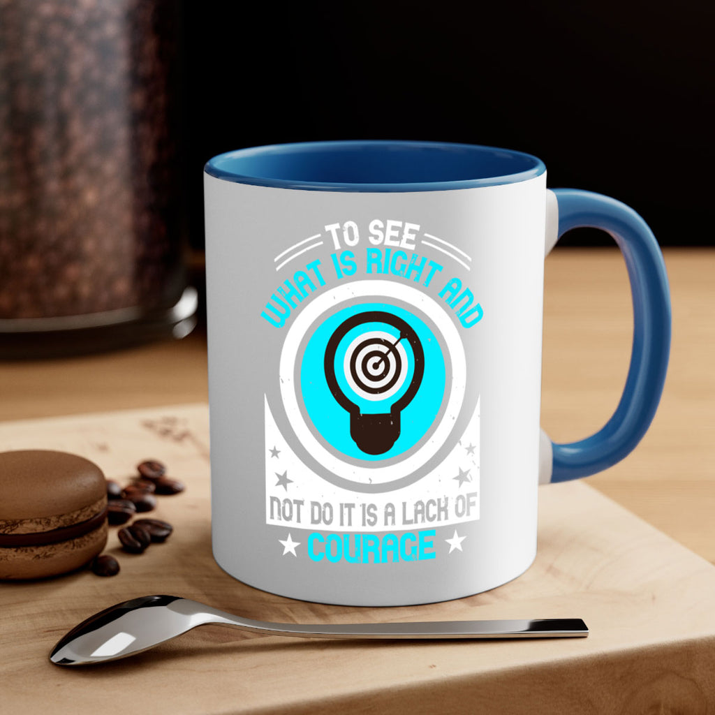 To See What Is Right And Not Do It Is A Lack Of Courage Style 11#- motivation-Mug / Coffee Cup