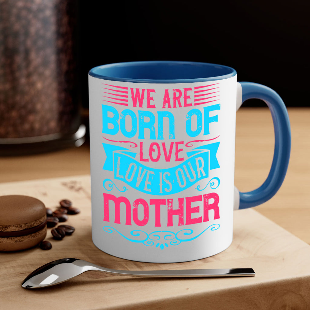 We are born of love Love is our mother Style 13#- Dog-Mug / Coffee Cup