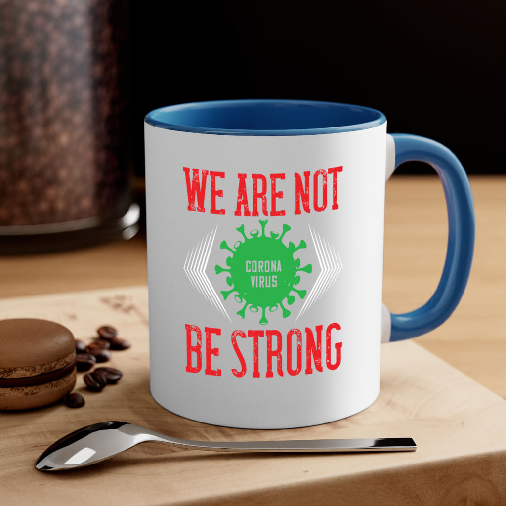 We are not be strong Style 12#- corona virus-Mug / Coffee Cup