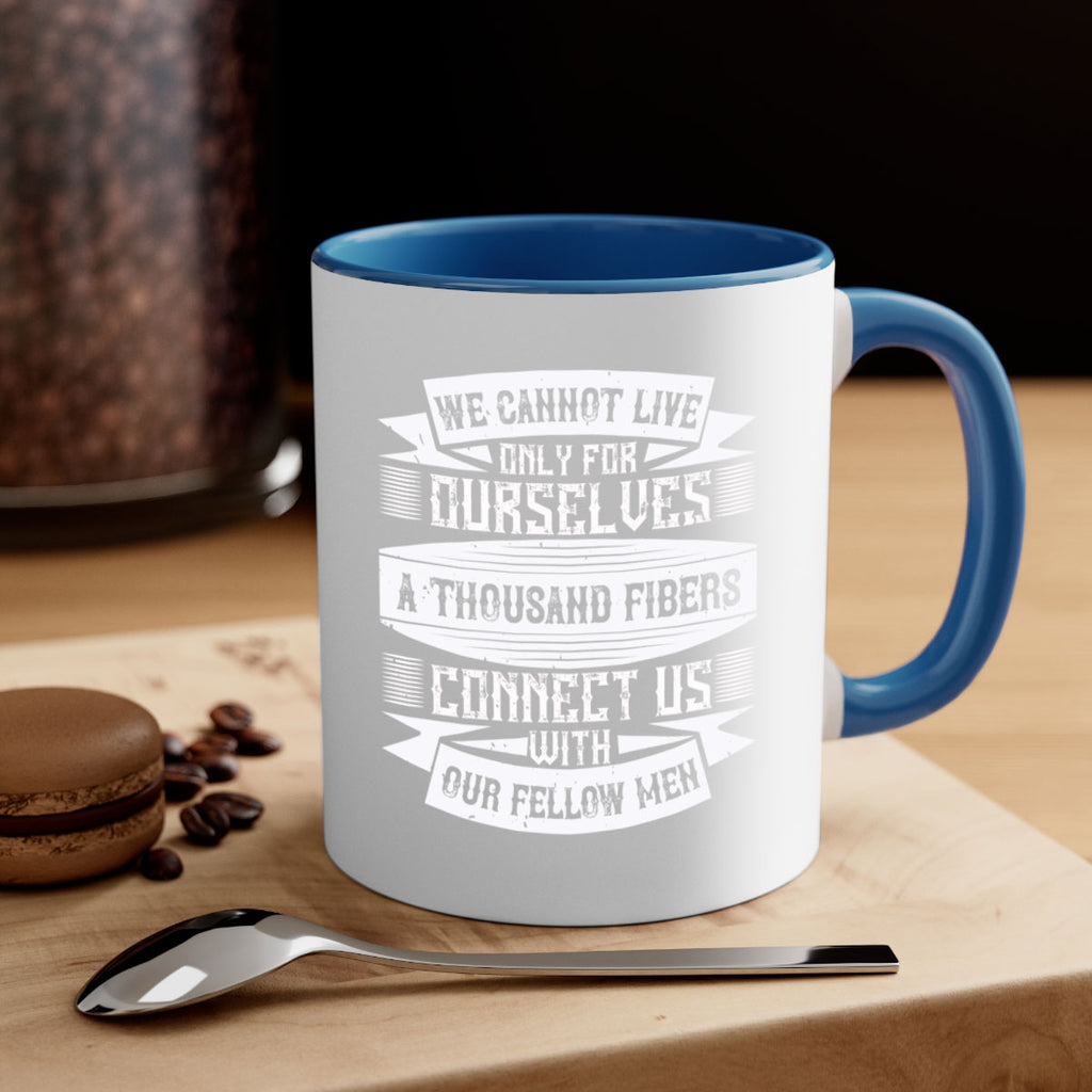 We cannot live only for ourselves A thousand fibers connect us with our fellow men Style 12#-Volunteer-Mug / Coffee Cup