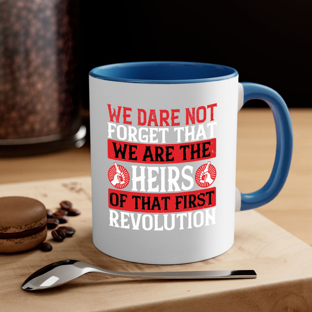 We dare not forget that we are the heirs of that first revolution Style 197#- 4th Of July-Mug / Coffee Cup