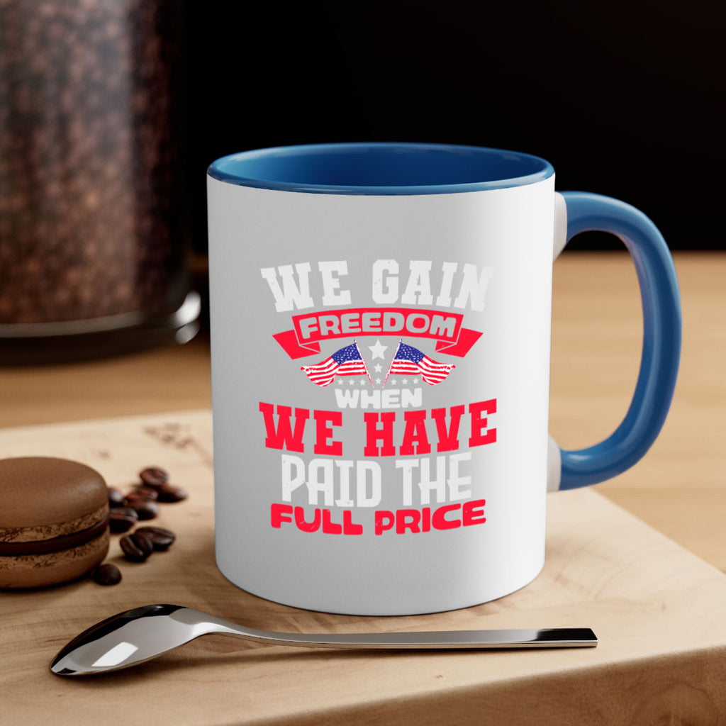 We gain freedom when we have Style 53#- 4th Of July-Mug / Coffee Cup