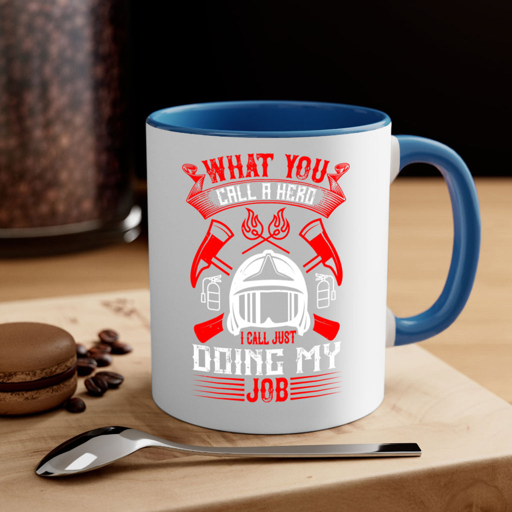 What you call a hero I call just doing my job Style 12#- fire fighter-Mug / Coffee Cup