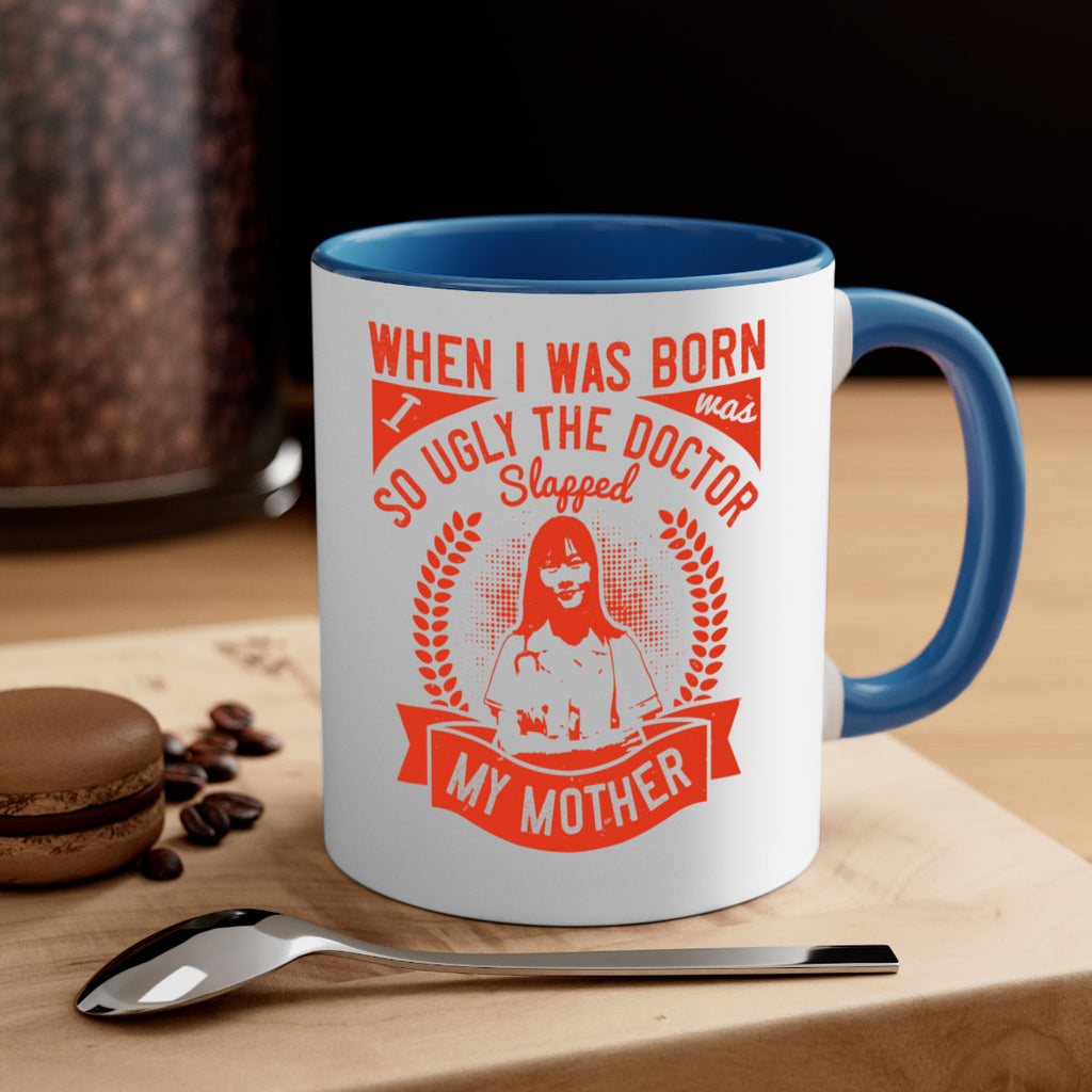 When I was born I was so ugly the doctor slapped my mother Style 11#- medical-Mug / Coffee Cup