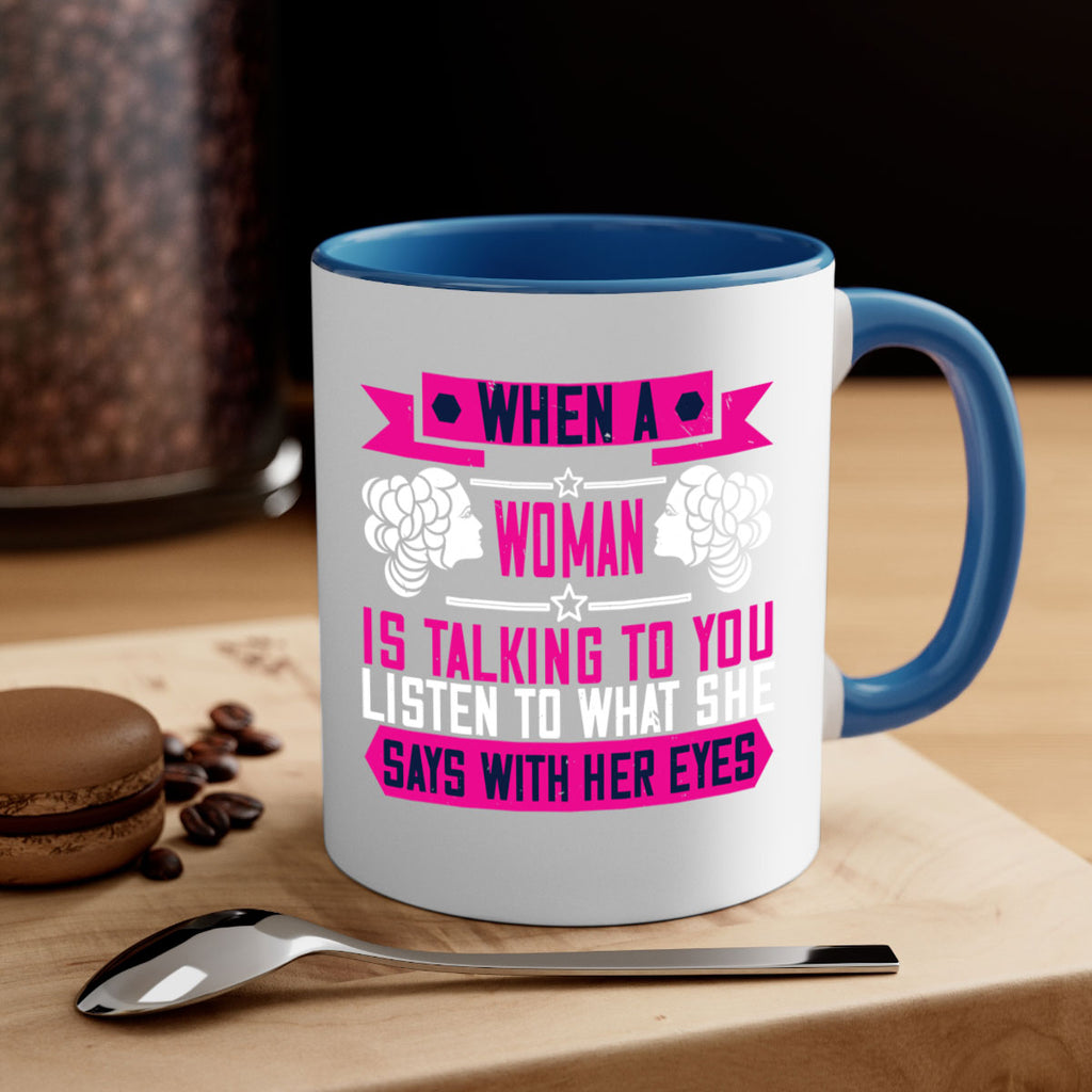 When a woman is talking to you listen to what she says with her eyes Style 21#- World Health-Mug / Coffee Cup