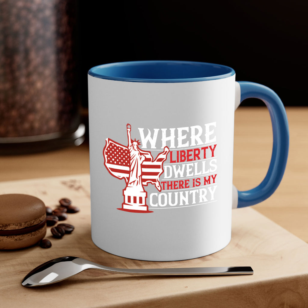 Where liberty dwells there is my country Style 199#- 4th Of July-Mug / Coffee Cup