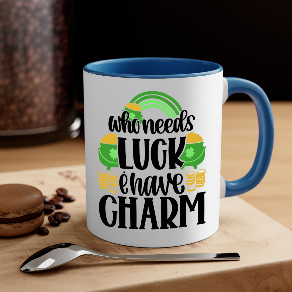 Who Needs I Have Charm Style 15#- St Patricks Day-Mug / Coffee Cup