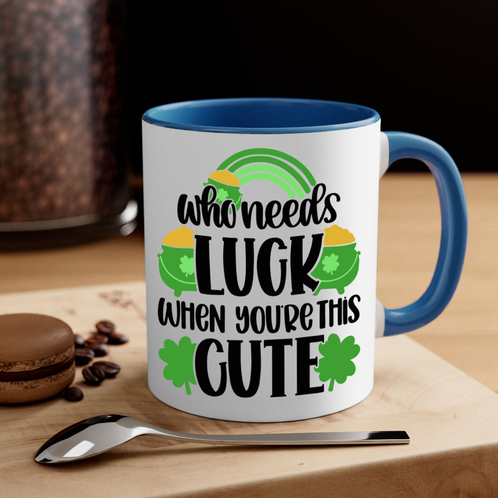 Who Needs Luck When Youre This Cute Style 14#- St Patricks Day-Mug / Coffee Cup