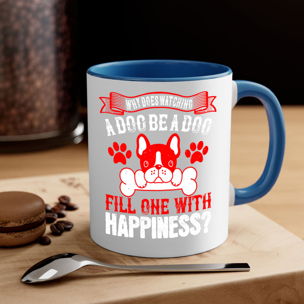 Why does watching a dog be a dog fill one with happiness Style 137#- Dog-Mug / Coffee Cup