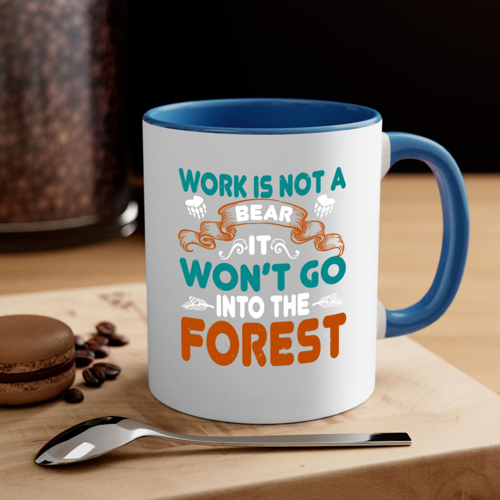 Work is not a bear, it won’t go into the forest 79#- bear-Mug / Coffee Cup