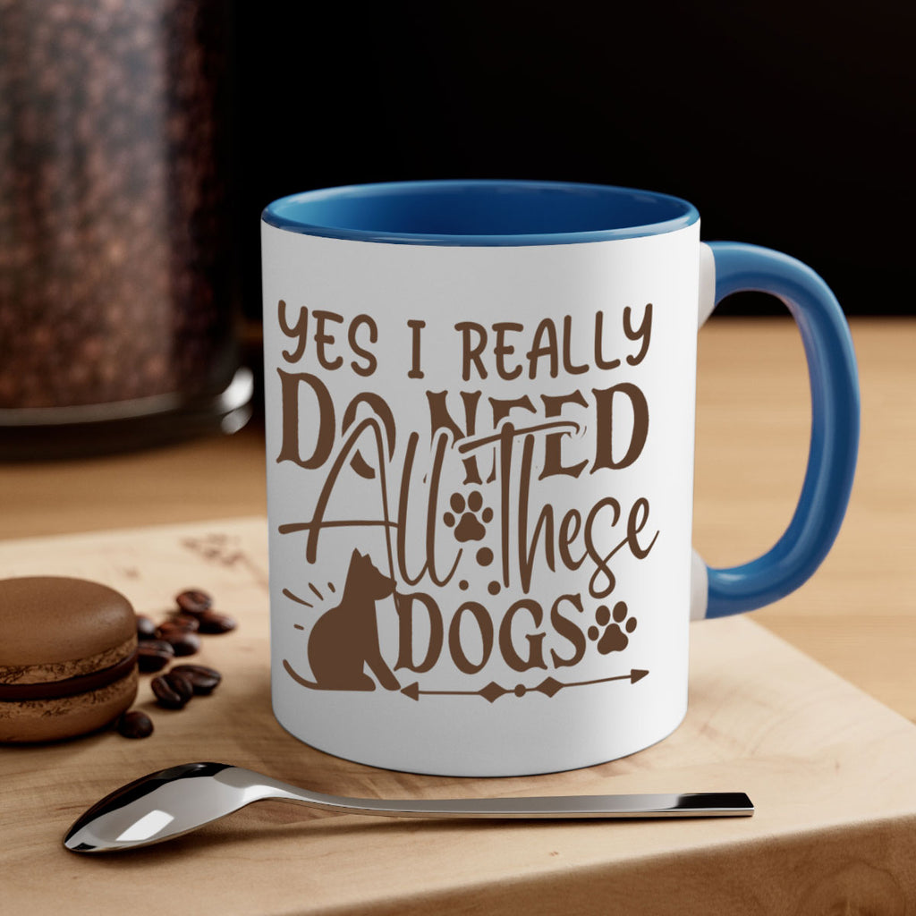 Yes I Really Do Need All These Dogs Style 56#- Dog-Mug / Coffee Cup