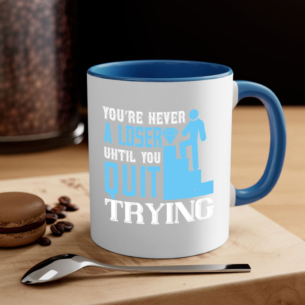You’re never a loser until you quit trying Style 5#- dentist-Mug / Coffee Cup