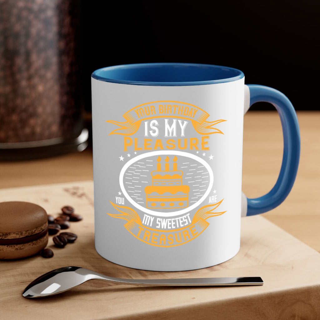 Your birthday is my pleasure You are my sweetest treasure Style 8#- birthday-Mug / Coffee Cup