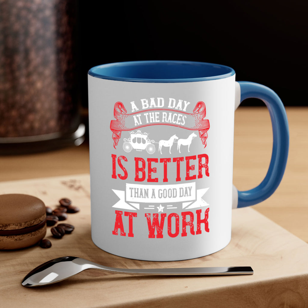 a bad day at the races is better than a good day at work Style 56#- horse-Mug / Coffee Cup