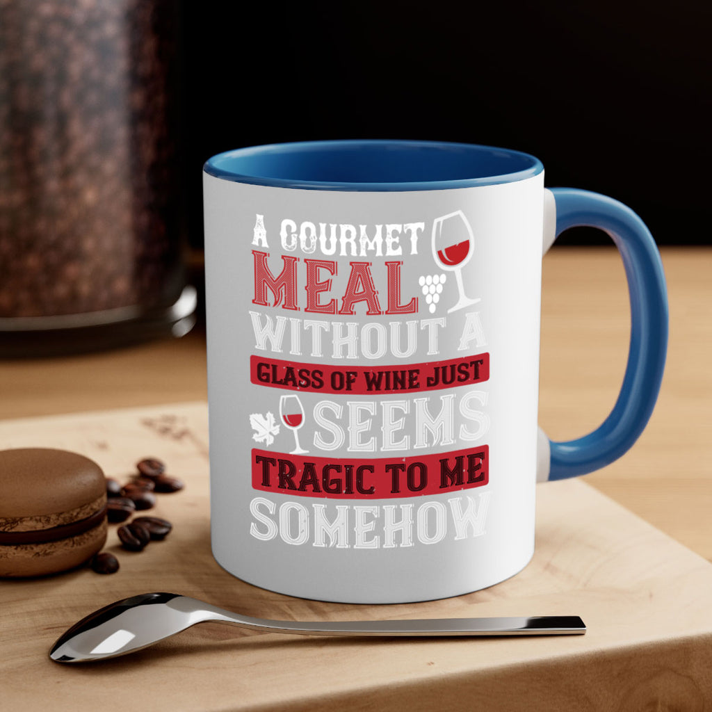 a gourmet meal without a glass of wine just seems tragic to me 95#- wine-Mug / Coffee Cup
