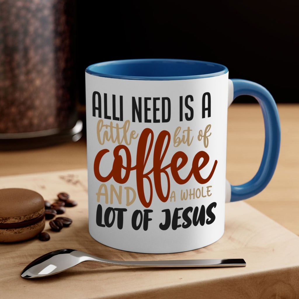 all i need is a little bit of coffee and a whole lot of jesus 226#- coffee-Mug / Coffee Cup