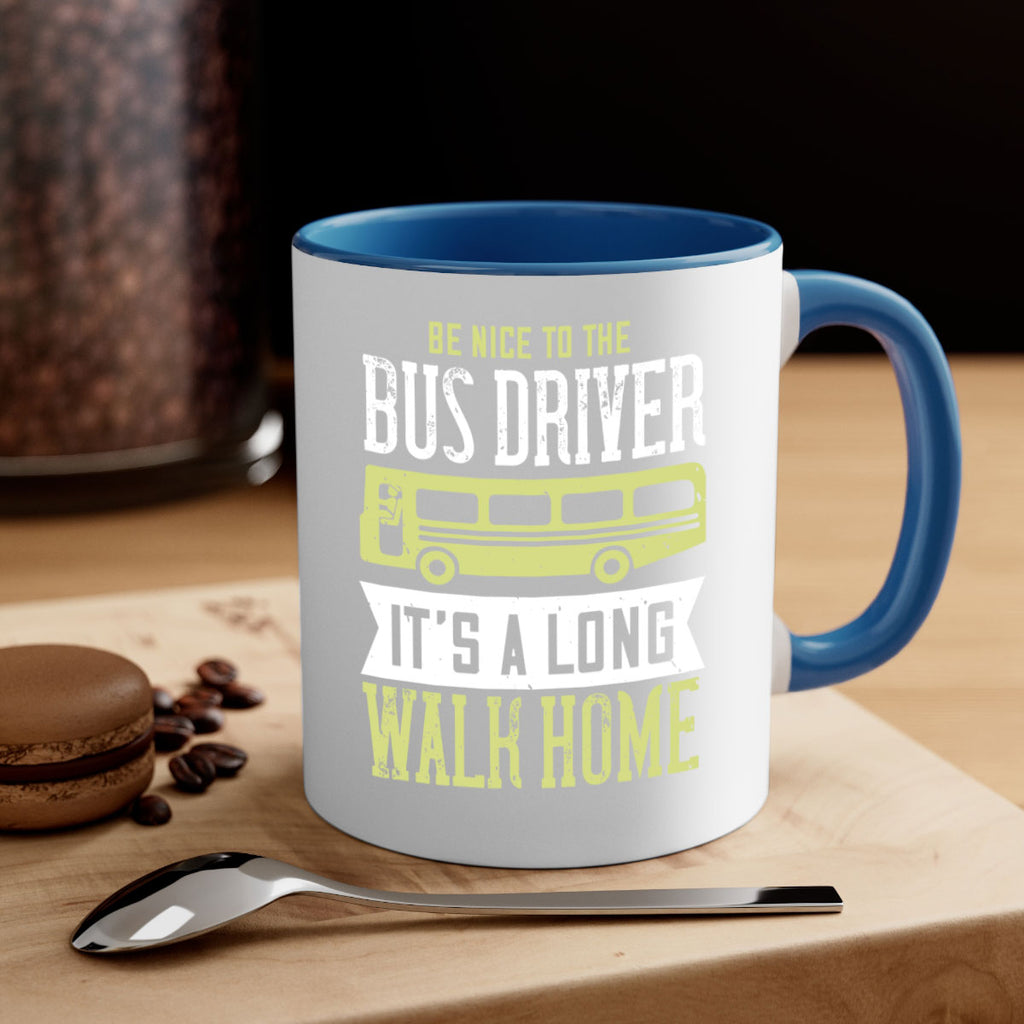 be nice to the bus driver it’s a long walk home Style 46#- bus driver-Mug / Coffee Cup