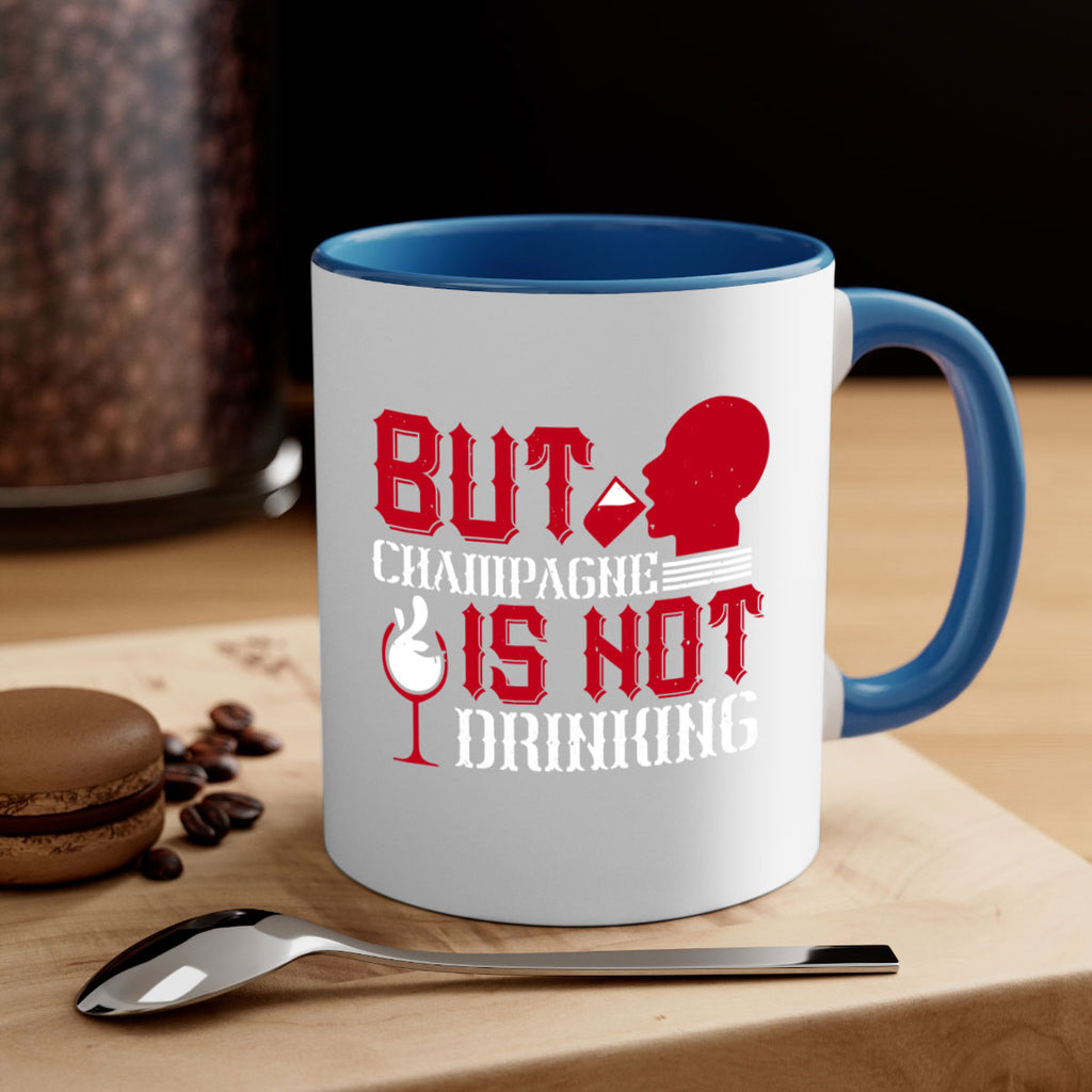 but champagne is not drinking 10#- drinking-Mug / Coffee Cup