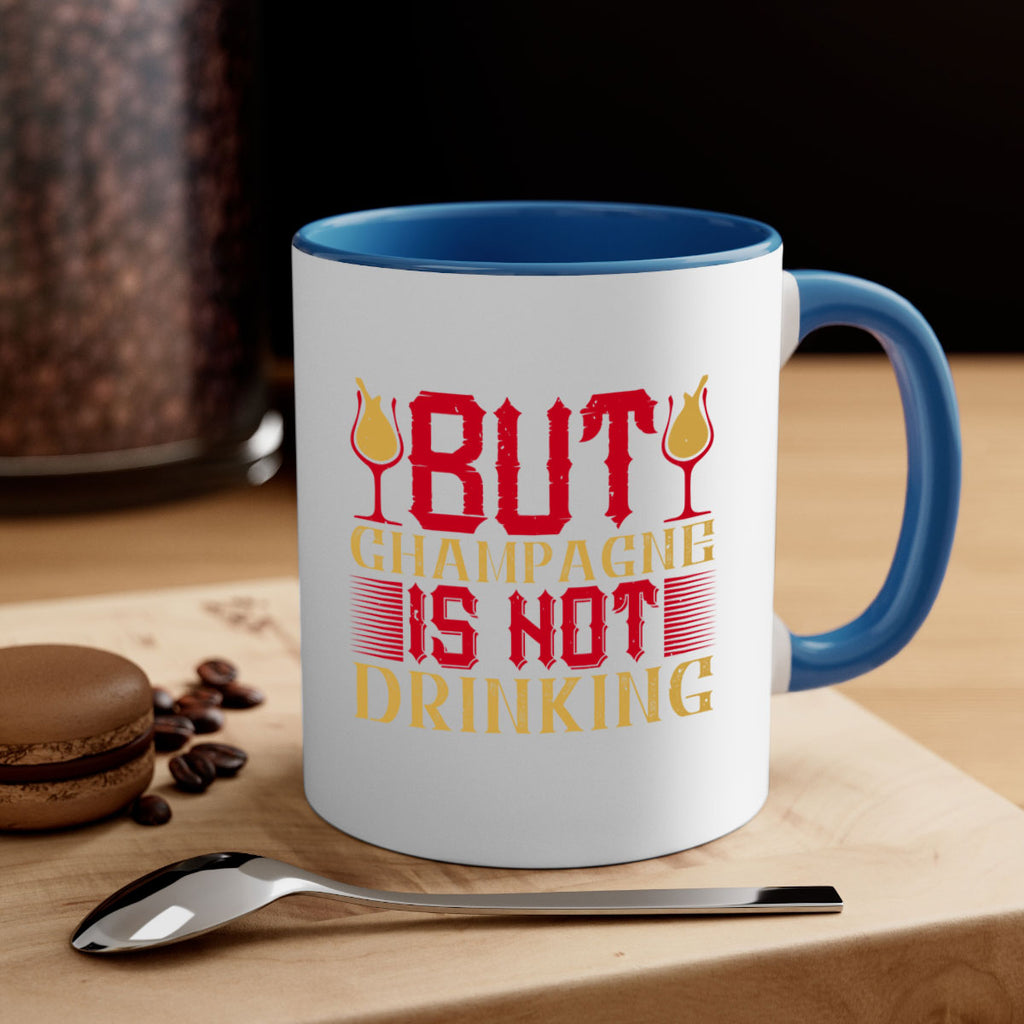 but champagne is not drinking 12#- drinking-Mug / Coffee Cup