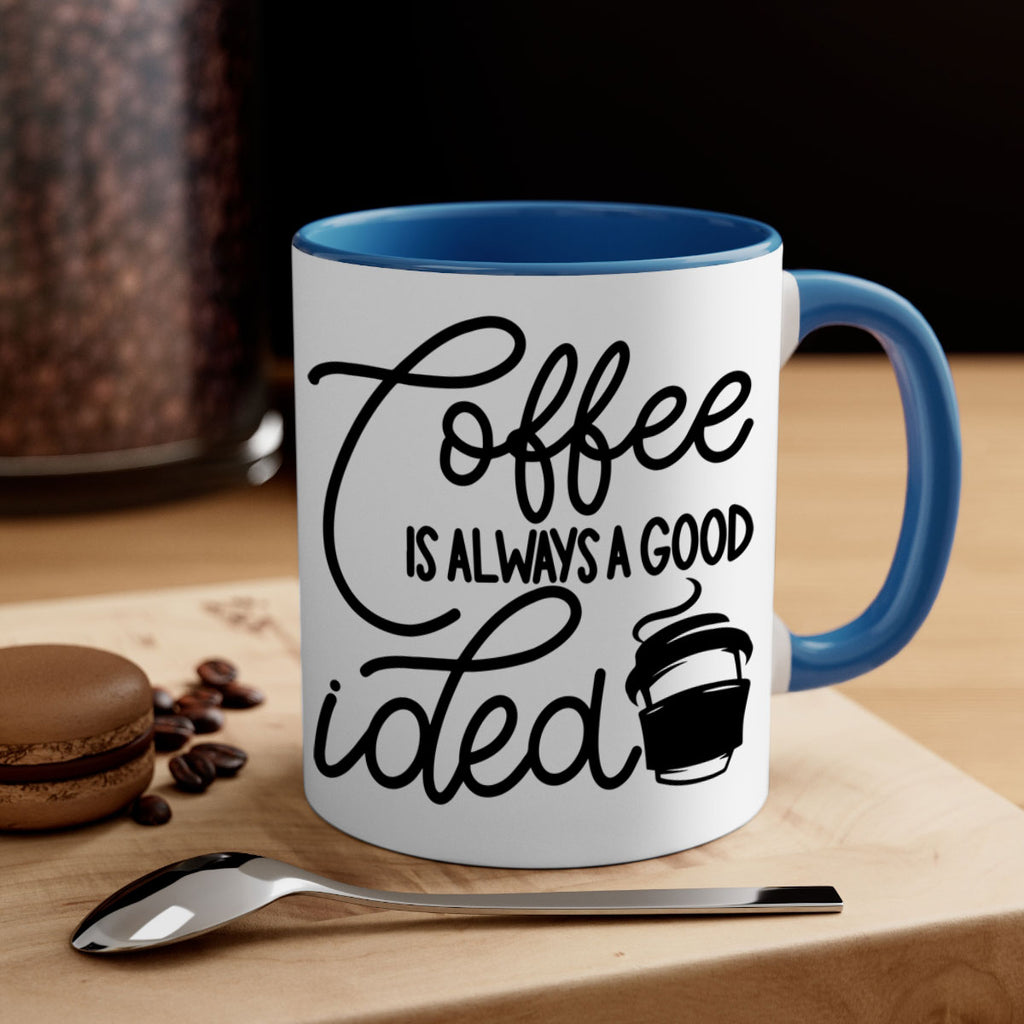 coffee is always a good idea 157#- coffee-Mug / Coffee Cup