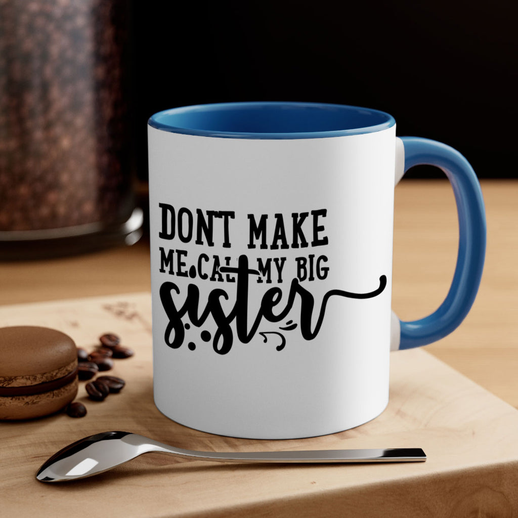 dont make me call my big sister 66#- sister-Mug / Coffee Cup