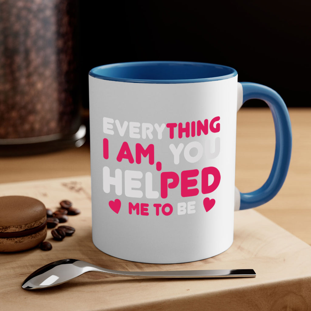 everything i am you helped me to be 187#- mom-Mug / Coffee Cup