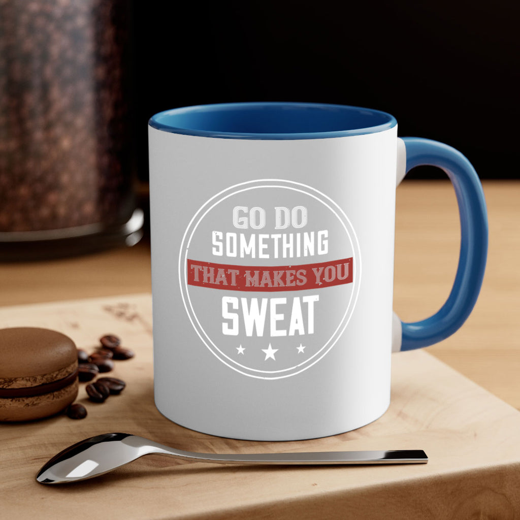 go do something that makes you sweat 10#- gym-Mug / Coffee Cup