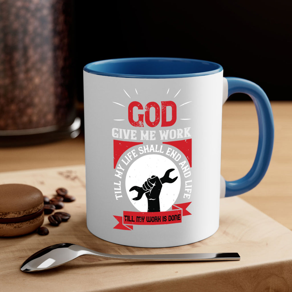 god give me work till my life shall end and life till my work is done 41#- labor day-Mug / Coffee Cup