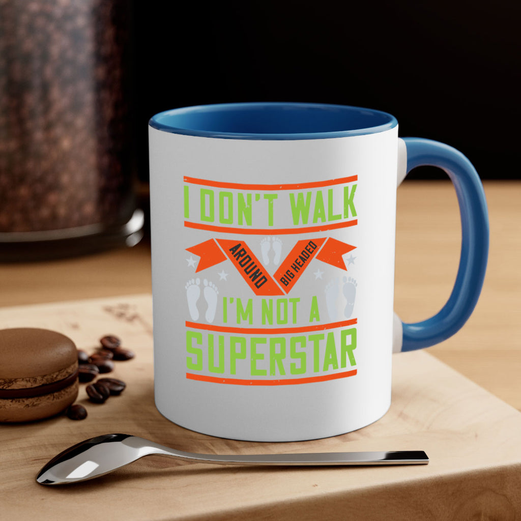 i dont walk around big headed im not a superstar 77#- walking-Mug / Coffee Cup
