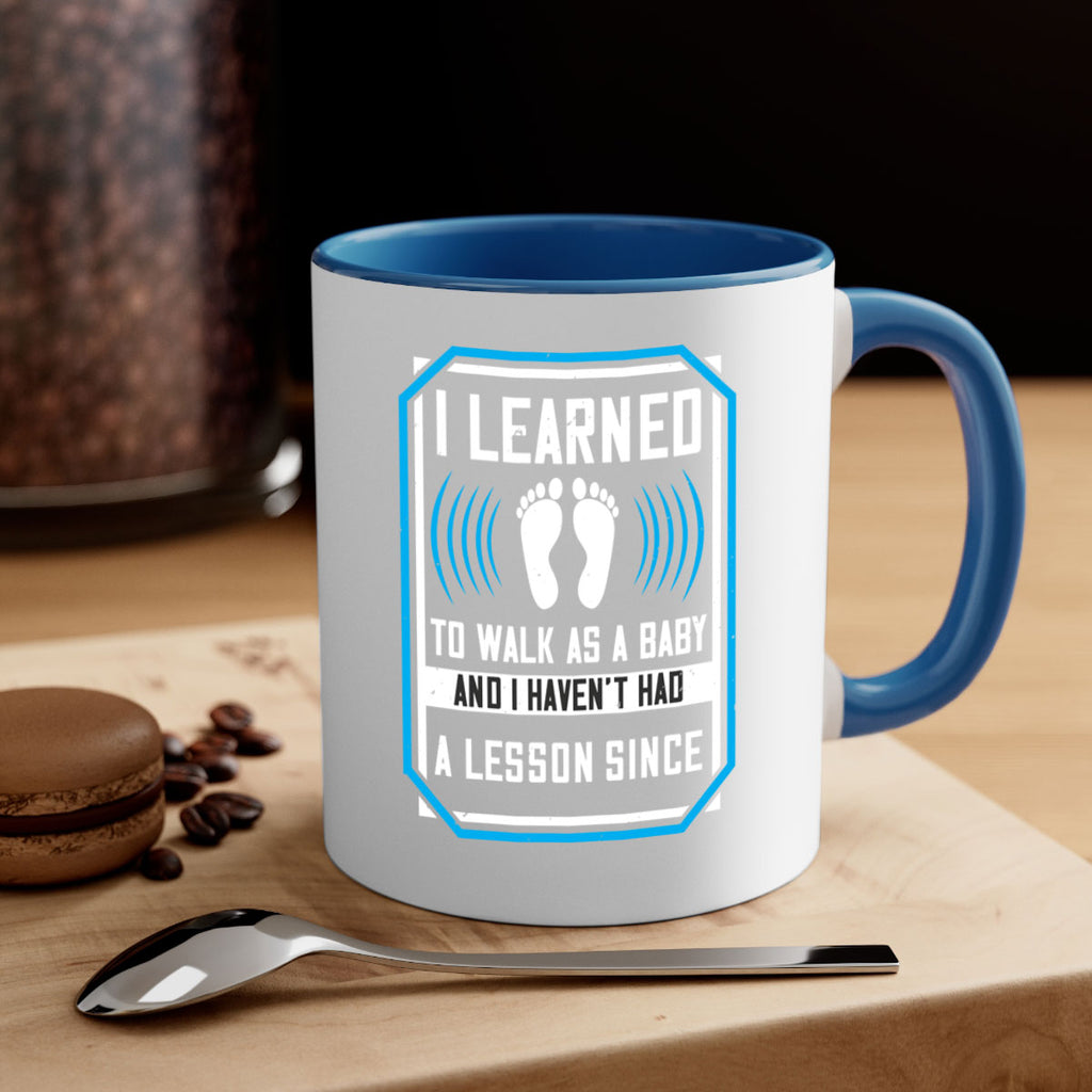i learned to walk as a baby and i havent had a lesson since 73#- walking-Mug / Coffee Cup