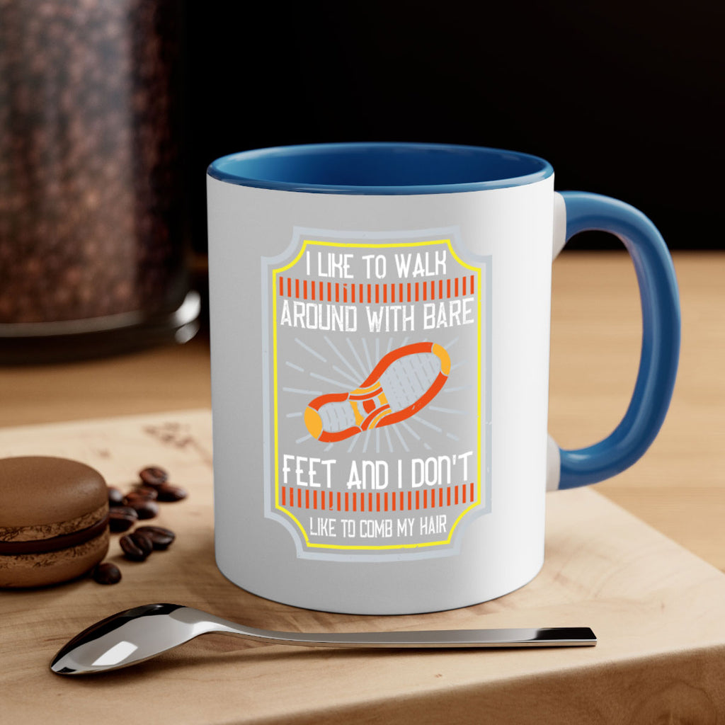 i like to walk around with bare feet and i dont like to comb my hair 67#- walking-Mug / Coffee Cup