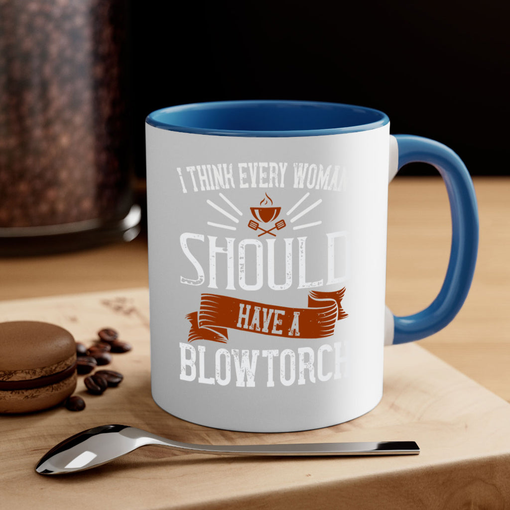 i think every woman should have a blowtorch 29#- cooking-Mug / Coffee Cup