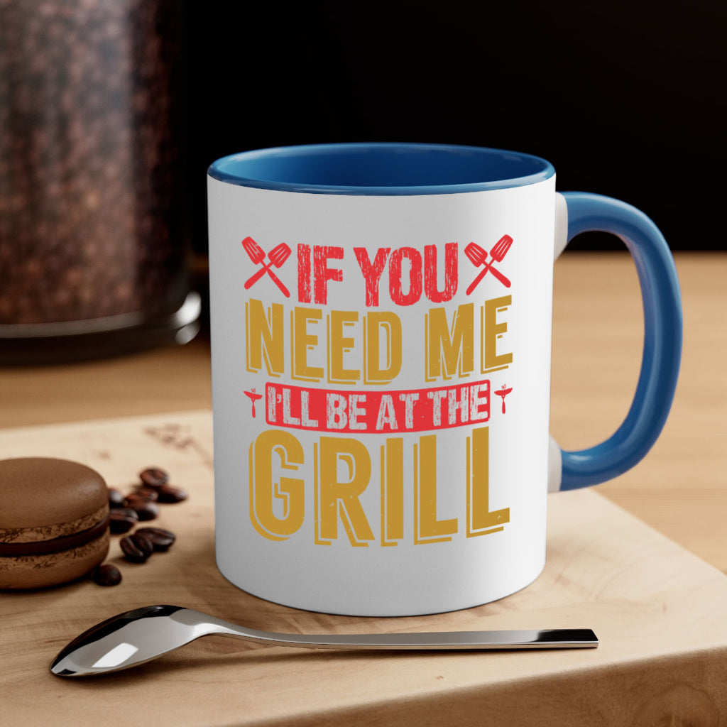 if you need me ill be at the grill 35#- bbq-Mug / Coffee Cup