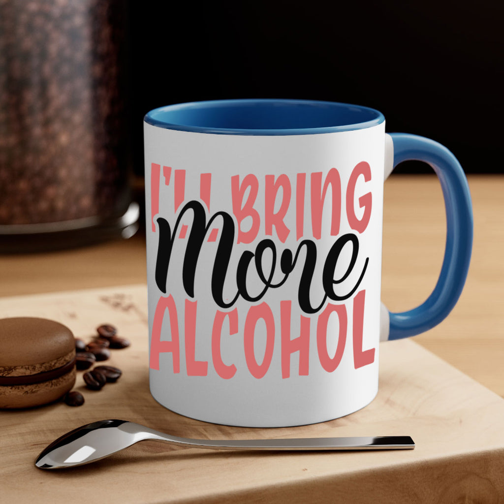 ill bring more alcohol Style 52#- best friend-Mug / Coffee Cup