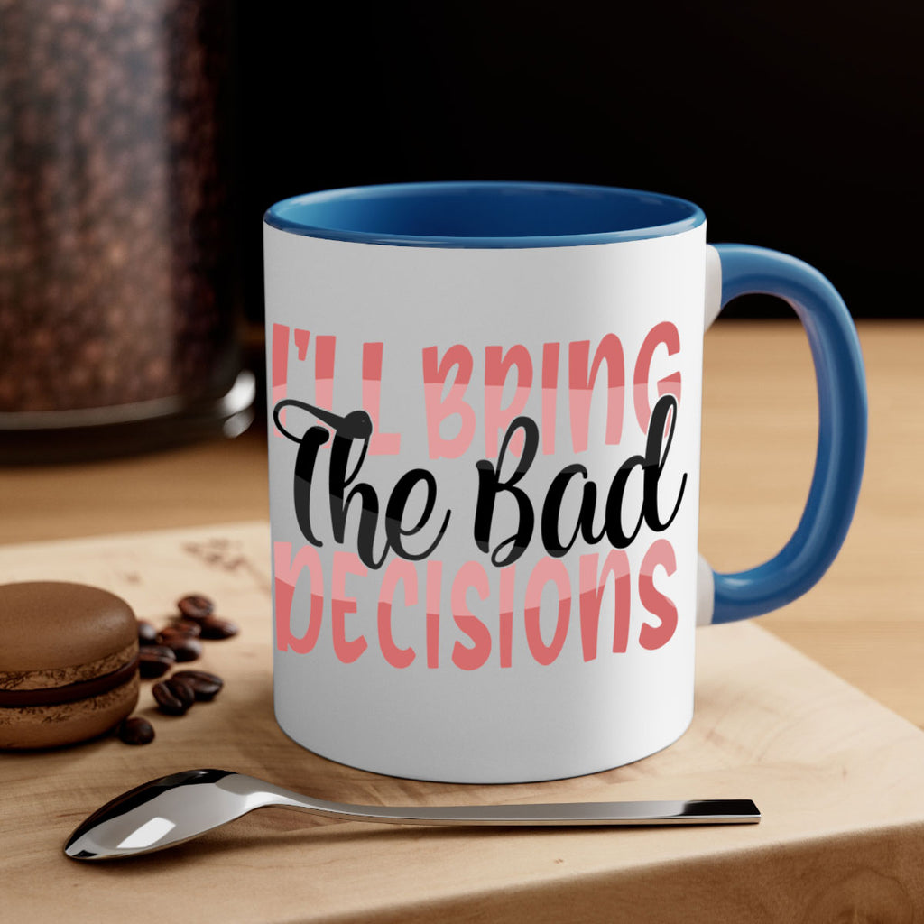 ill bring the bad decisions Style 50#- best friend-Mug / Coffee Cup