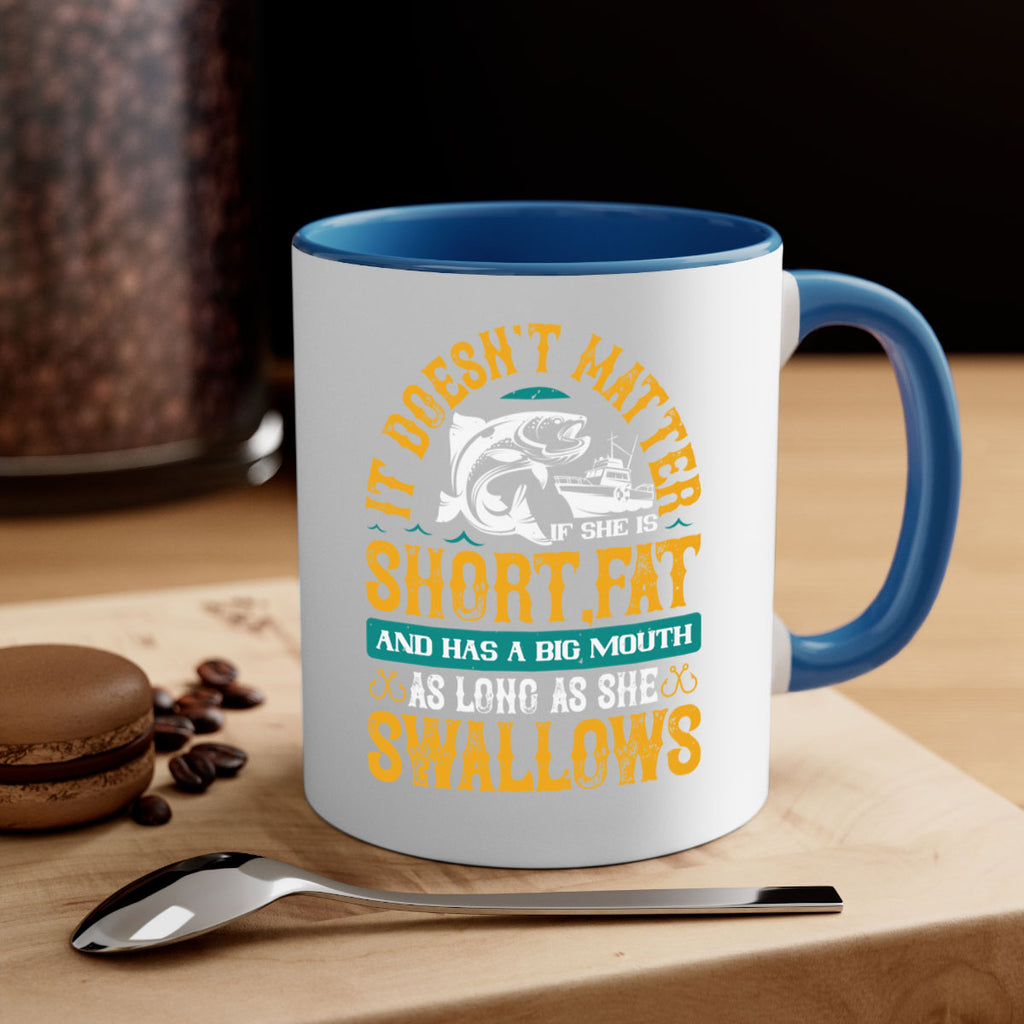 it doesn’t matter if she is shortfat and has a big mouth 82#- fishing-Mug / Coffee Cup