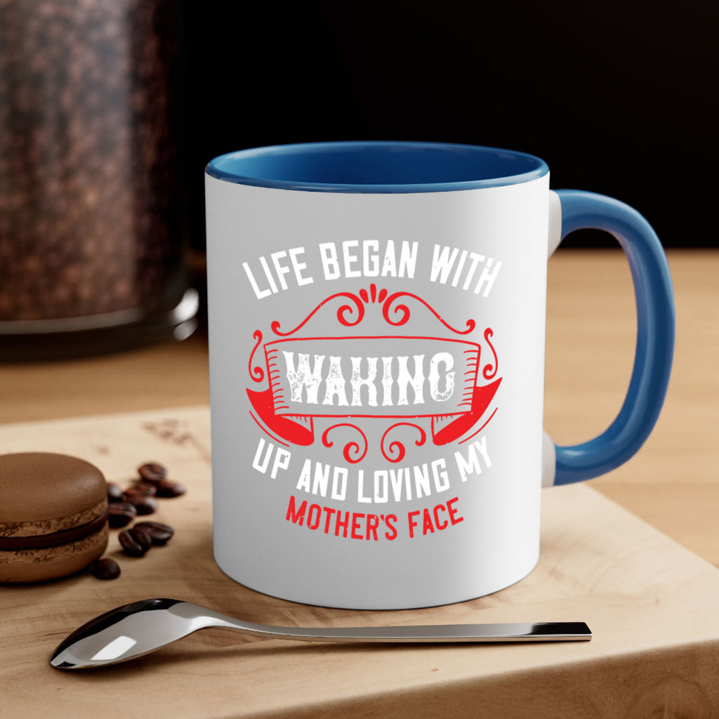 life began with waking up and loving my mother’s face 135#- mom-Mug / Coffee Cup