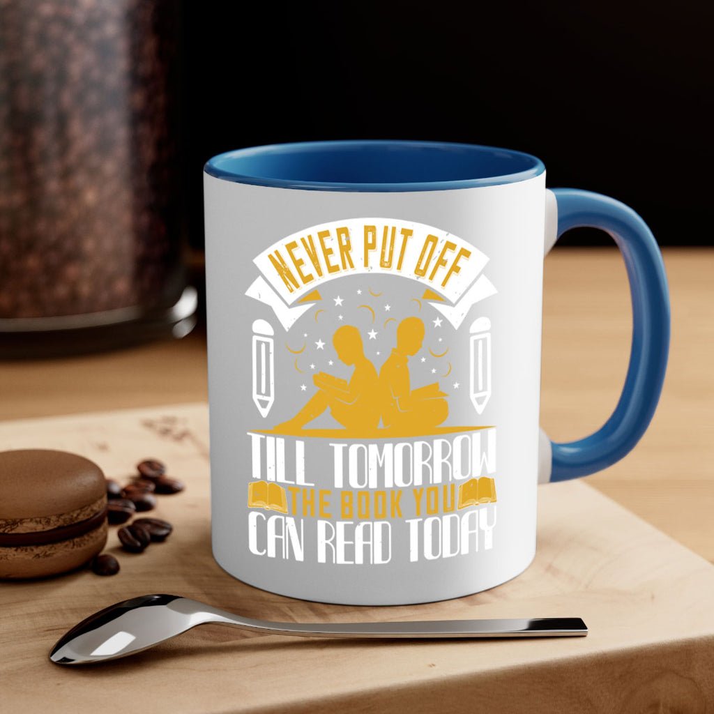 never put off till tomorrow the book you can read today 59#- Reading - Books-Mug / Coffee Cup