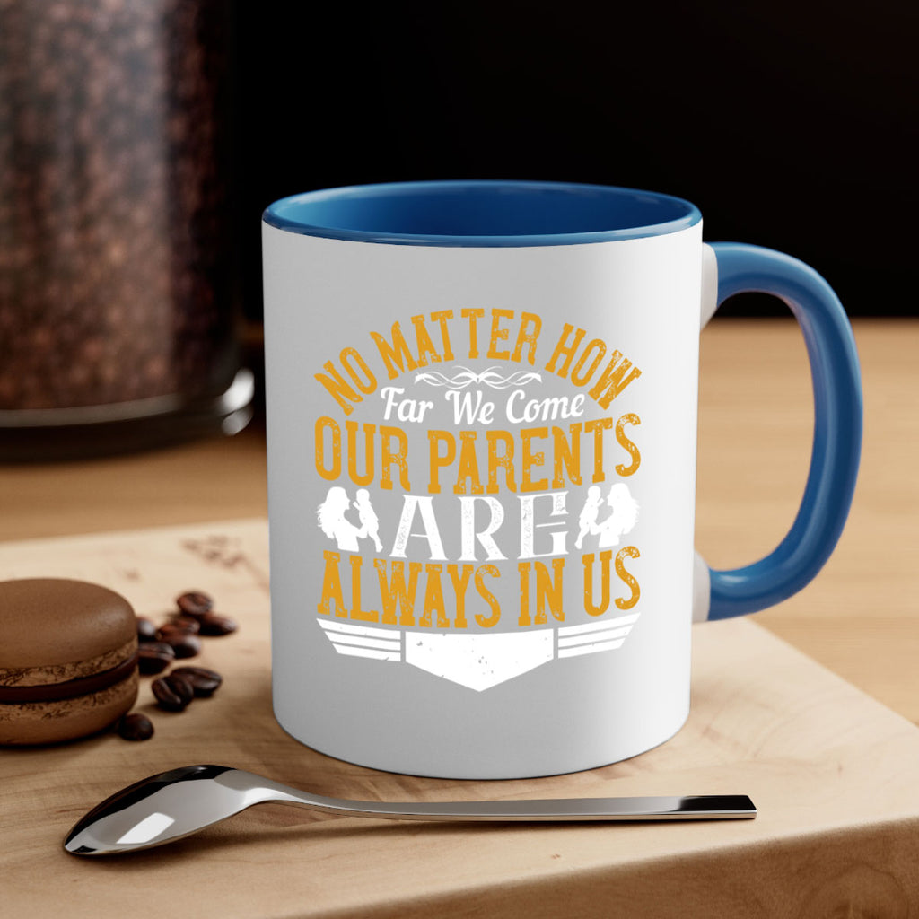 no matter how far we come our parents are always in us 34#- parents day-Mug / Coffee Cup