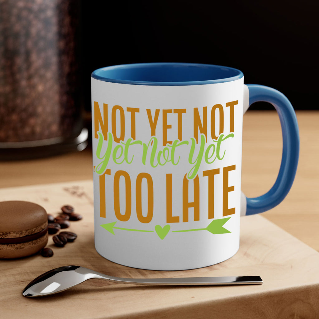 not yet not yet not yet too late 4#- avocado-Mug / Coffee Cup